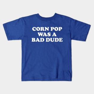 Biden Corn Pop Was A Bad Dude Kids T-Shirt